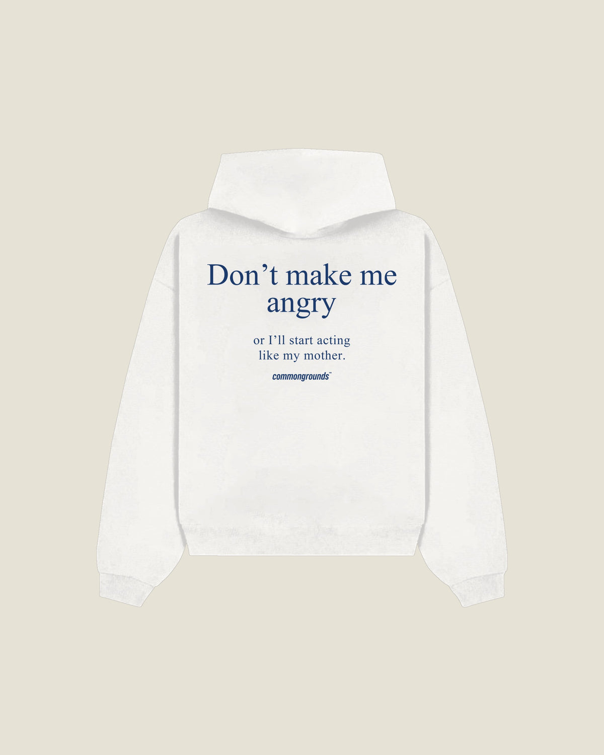 Don't Make Me Angry Or I'll Start Acting Like My Mother Hoodie in white, back print