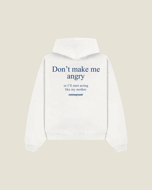 Don't Make Me Angry Or I'll Start Acting Like My Mother Hoodie in white, back print