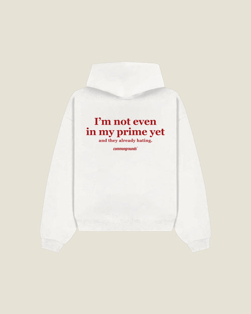 I'm Not Even In My Prime Yet And They Already Hating Hoodie in white, back print