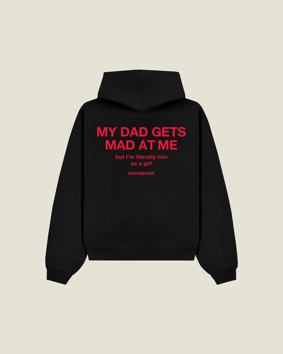 My Dad Gets Mad At Me But I'm Literally Him As A Girl Hoodie