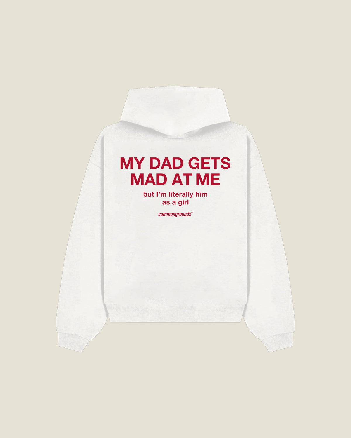 My Dad Gets Mad At Me But I'm Literally Him As A Girl Hoodie in white, back print