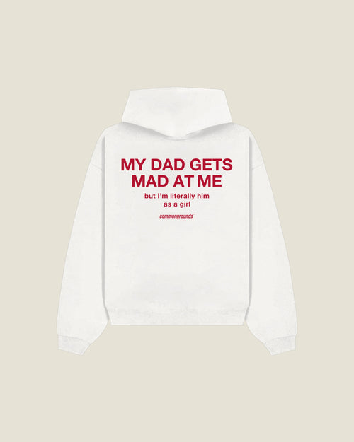 My Dad Gets Mad At Me But I'm Literally Him As A Girl Hoodie in white, back print