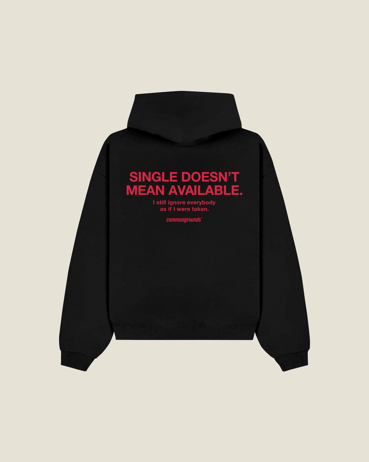 Single Doesn't Mean Available. I Still Ignore Everybody As If I Were Taken Hoodie in black, back print