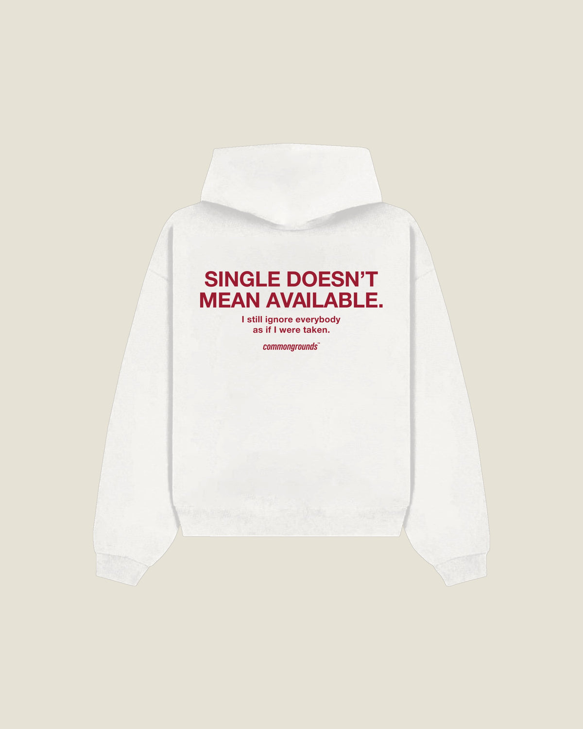 Single Doesn't Mean Available. I Still Ignore Everybody As If I Were Taken Hoodie in white, back print