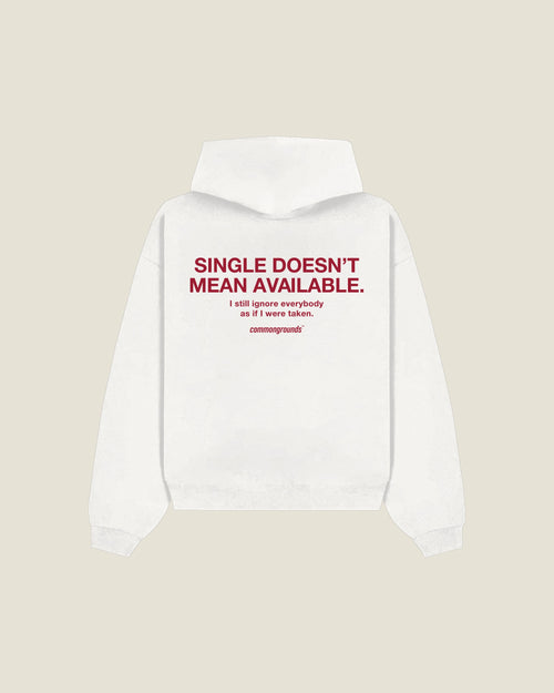 Single Doesn't Mean Available. I Still Ignore Everybody As If I Were Taken Hoodie in white, back print