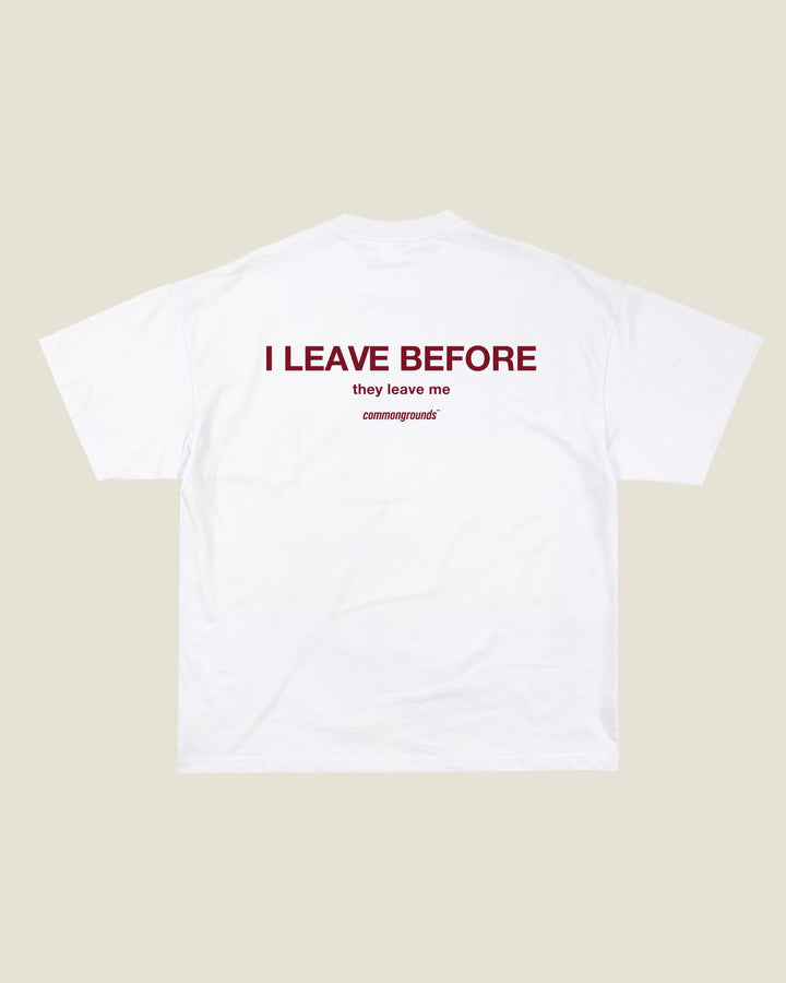 I Leave Before They Leave Me Tee