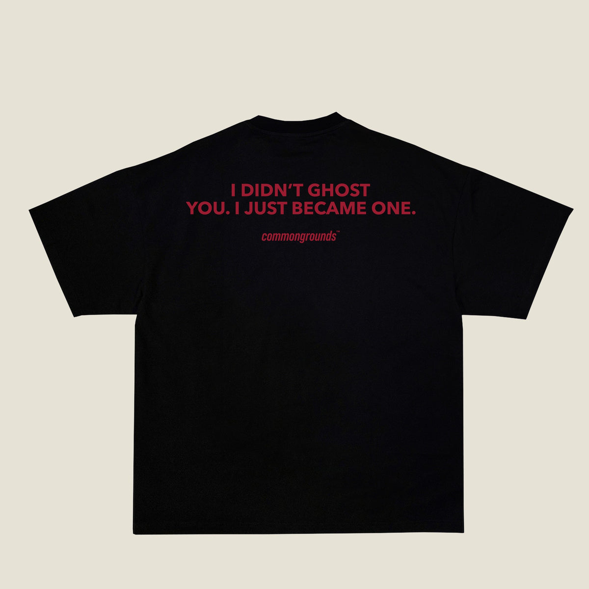 I DIDN'T GHOST YOU. I JUST BECAME ONE Tee in black, back print
