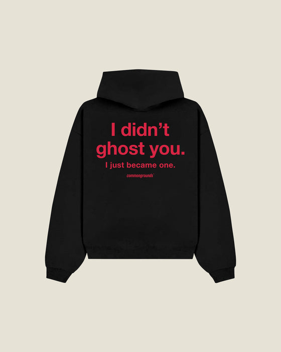 I Didn't Ghost You. I Just Became One Hoodie