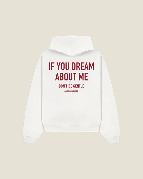 If You Dream About Me Don't Be Gentle Hoodie in white, back print