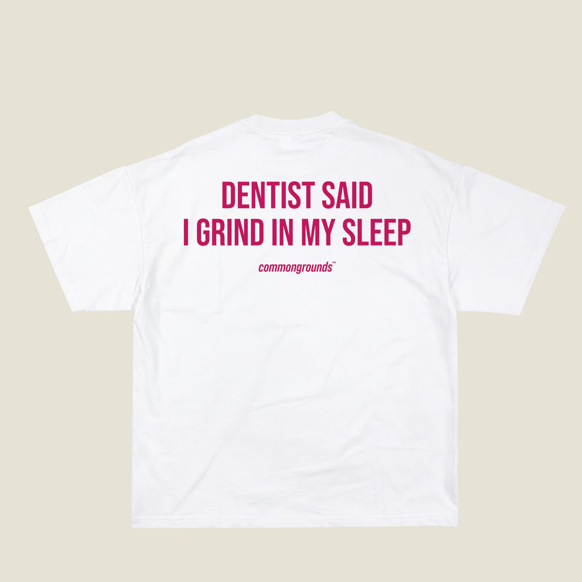 DENTIST SAID I GRIND IN MY SLEEP Tee in white, back print