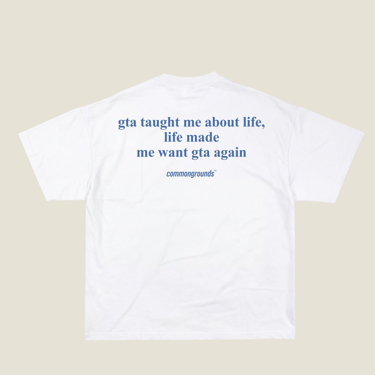 GTA TAUGHT ME ABOUT LIFE, LIFE MADE ME WANT GTA AGAIN Tee in white, back print