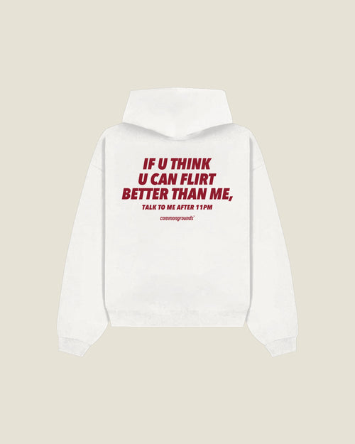 If U Think U Can Flirt Better Than Me, Talk To Me After 11pm Hoodie in white, back print