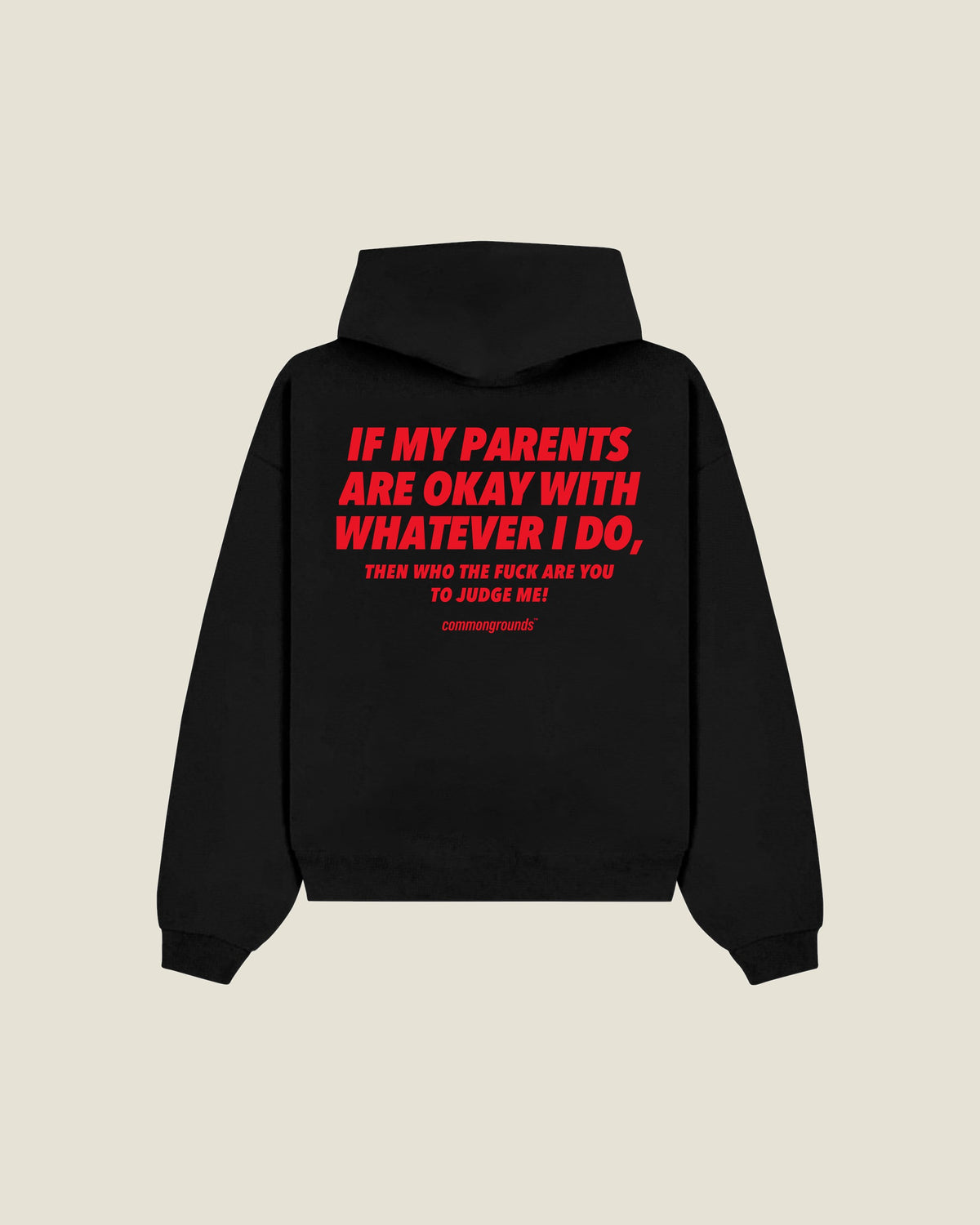 If My Parents Are Okay With Whatever I Do, Then Who The Fuck Are You To Judge Me Hoodie in black, back print