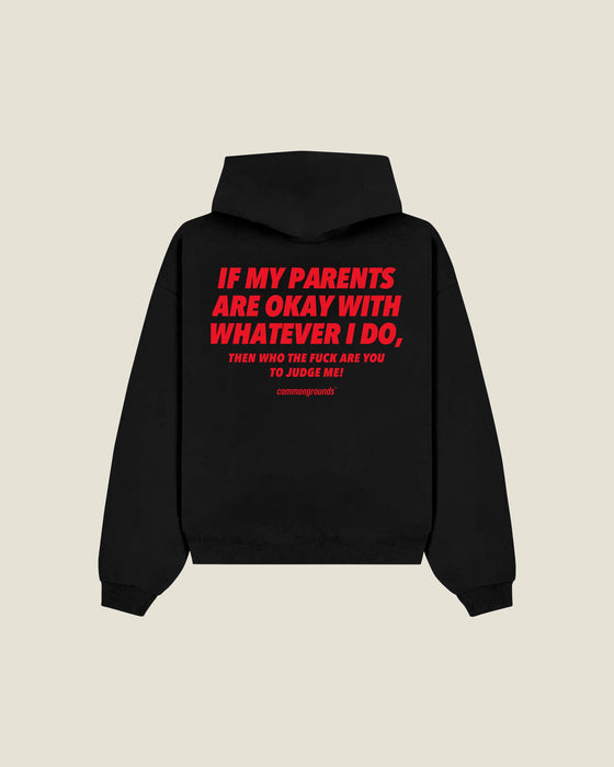 If My Parents Are Okay With Whatever I Do, Then Who The Fuck Are You To Judge Me Hoodie