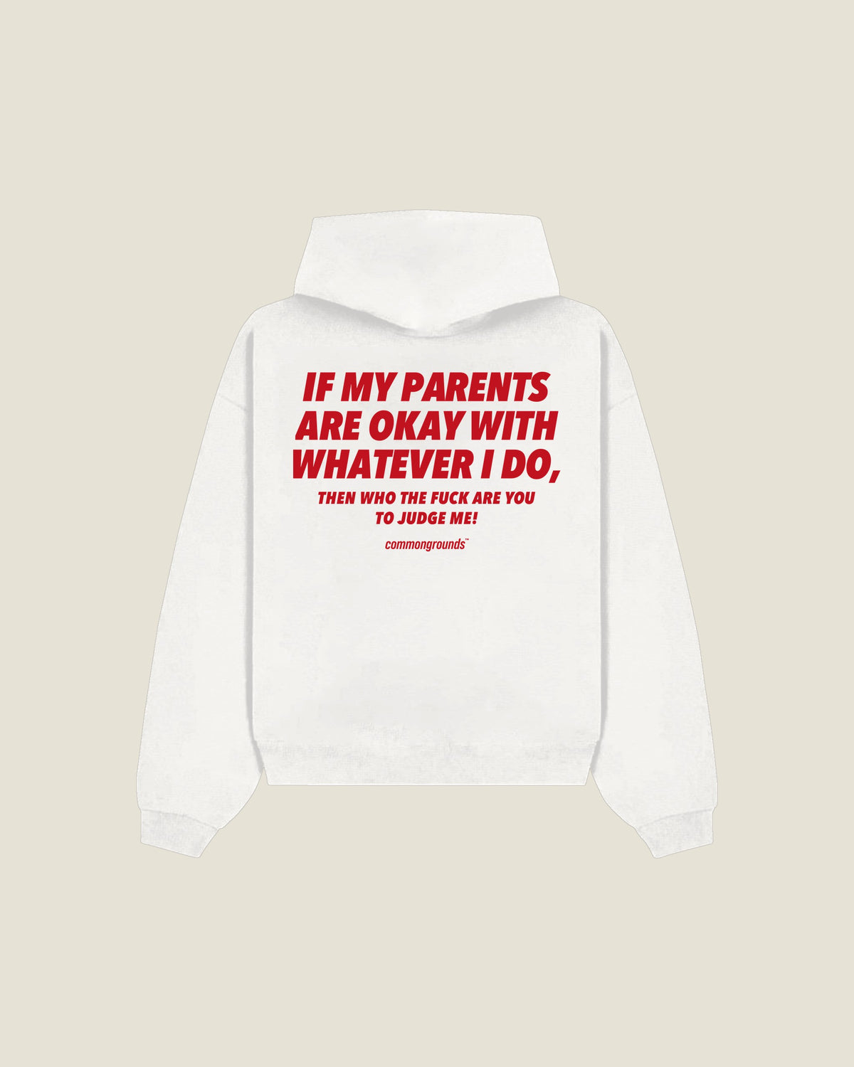 If My Parents Are Okay With Whatever I Do, Then Who The Fuck Are You To Judge Me Hoodie in white, back print