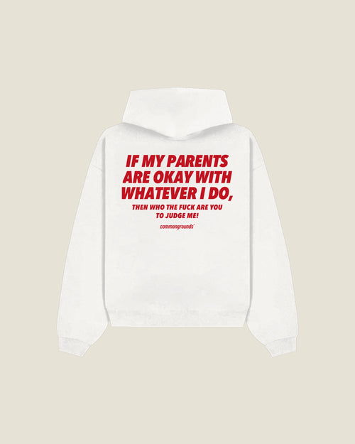If My Parents Are Okay With Whatever I Do, Then Who The Fuck Are You To Judge Me Hoodie in white, back print
