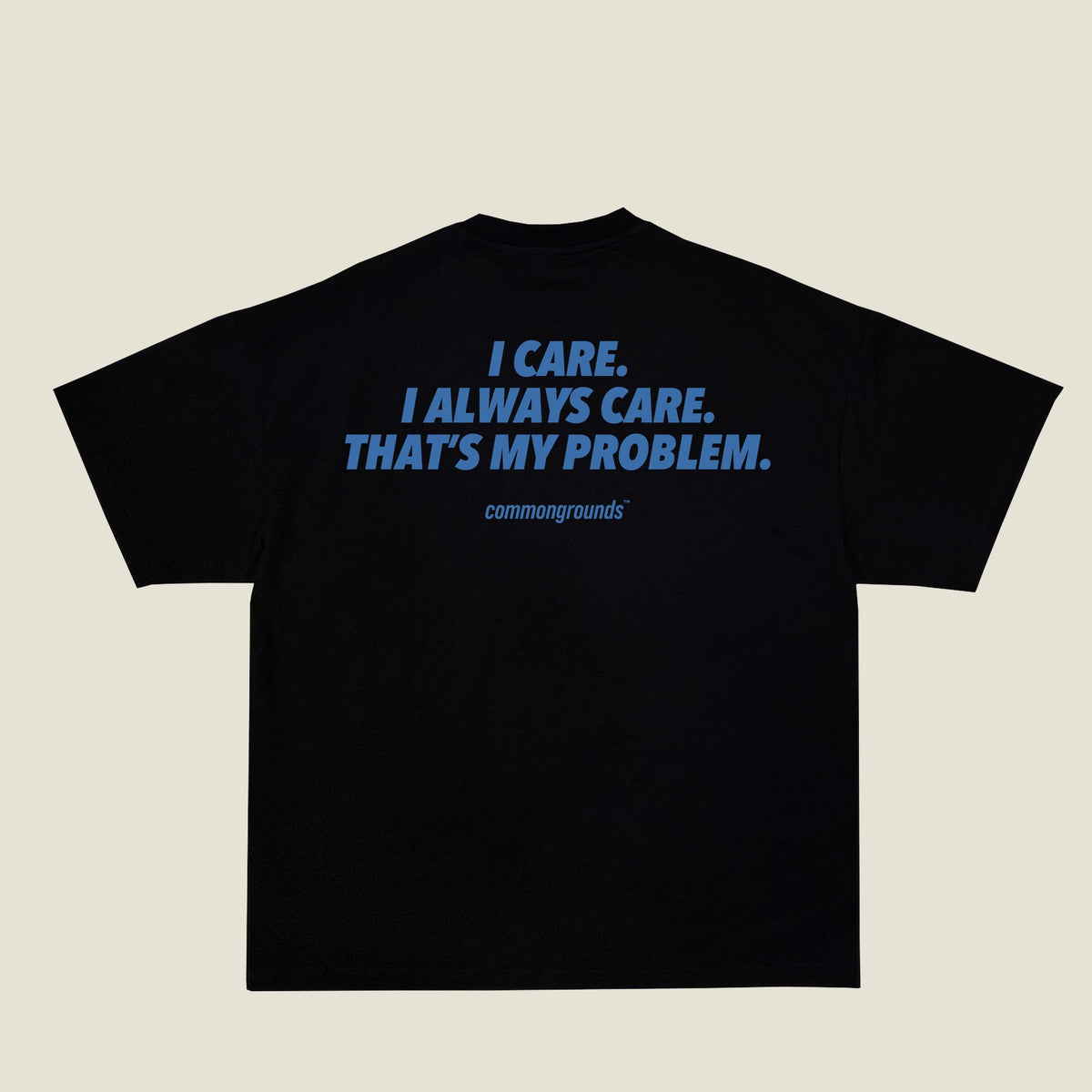 I CARE. I ALWAYS CARE. THAT'S MY PROBLEM Tee in black, back print