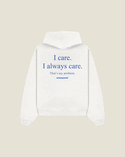 I Care. I Always Care. That's My Problem Hoodie in white, back print