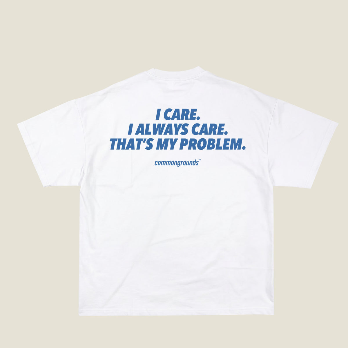 I CARE. I ALWAYS CARE. THAT'S MY PROBLEM Tee in white, back print