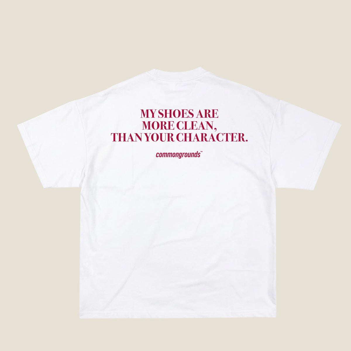 MY SHOES ARE MORE CLEAN, THAN YOUR CHARACTER Tee in white, back print
