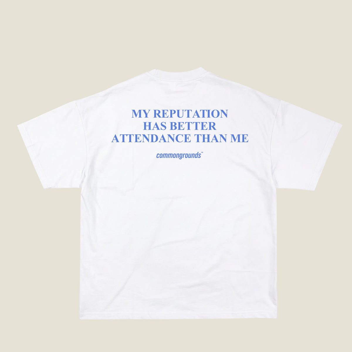 MY REPUTATION HAS BETTER ATTENDANCE THAN ME Tee in white, back print