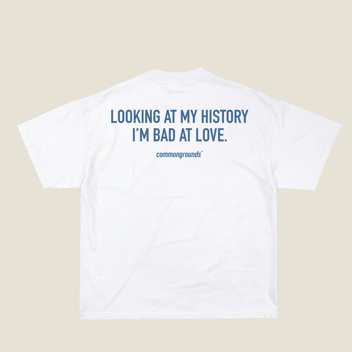 LOOKING AT MY HISTORY I'M BAD AT LOVE Tee in white, back print