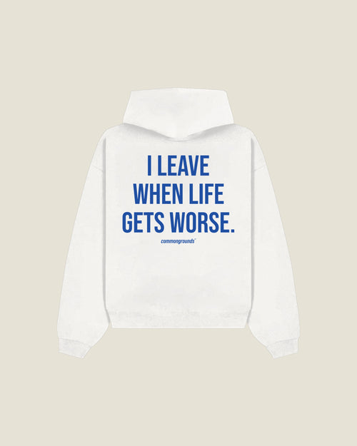 I Leave When Life Gets Worse Hoodie in white, back print