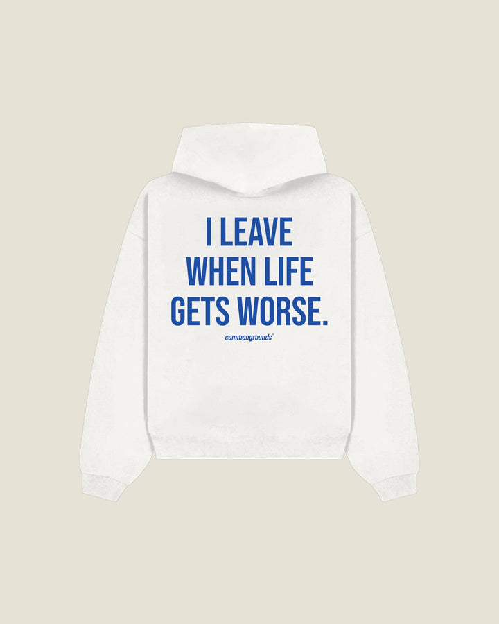 I Leave When Life Gets Worse Hoodie