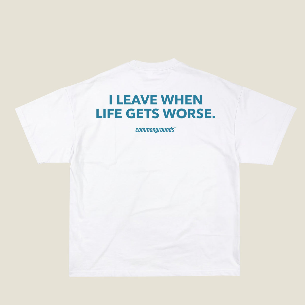 I LEAVE WHEN LIFE GETS WORSE Tee in white, back print