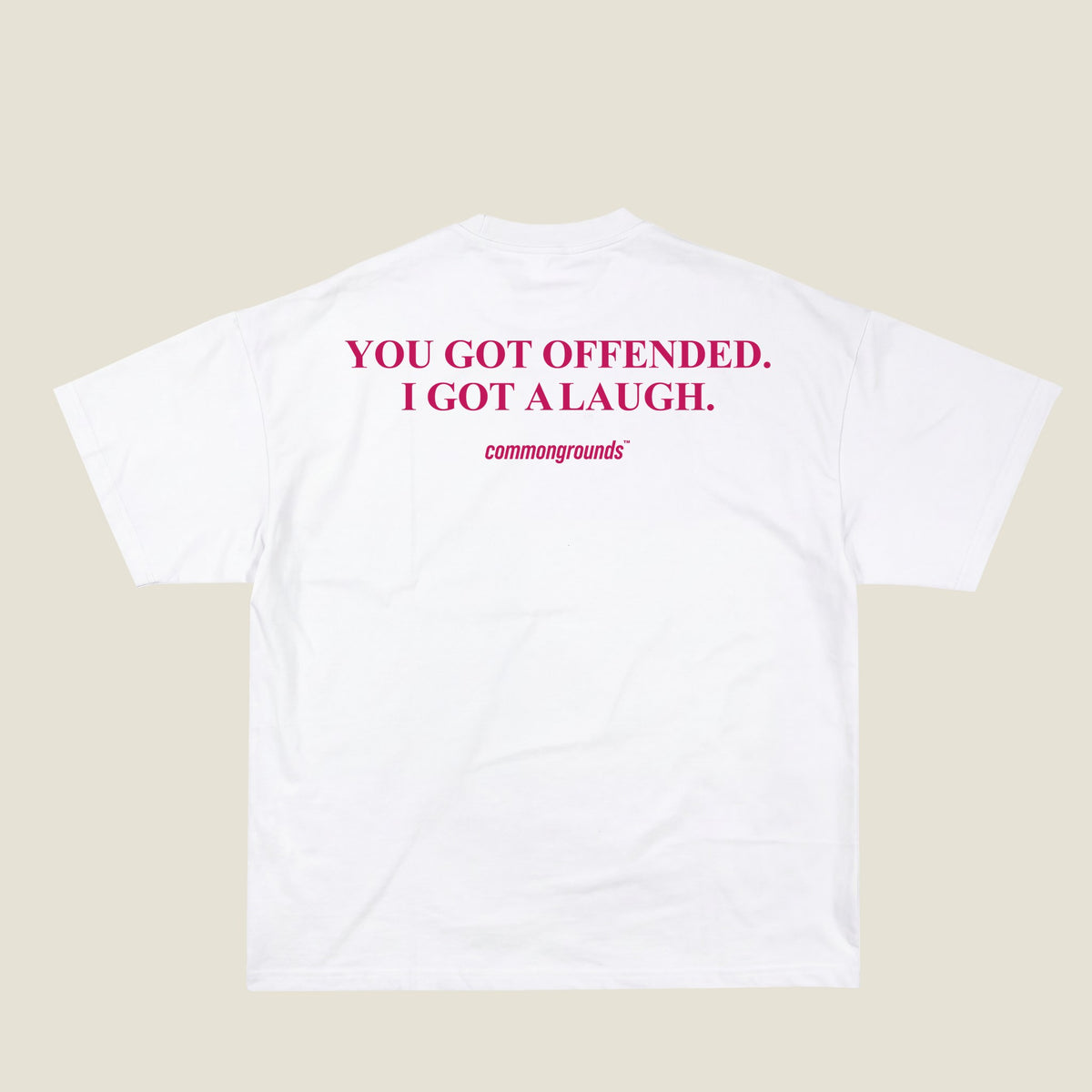 YOU GOT OFFENDED. I GOT A LAUGH Tee in white, back print