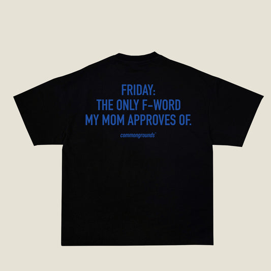 FRIDAY: THE ONLY F-WORD MY MOM APPROVES OF Tee in black, back print