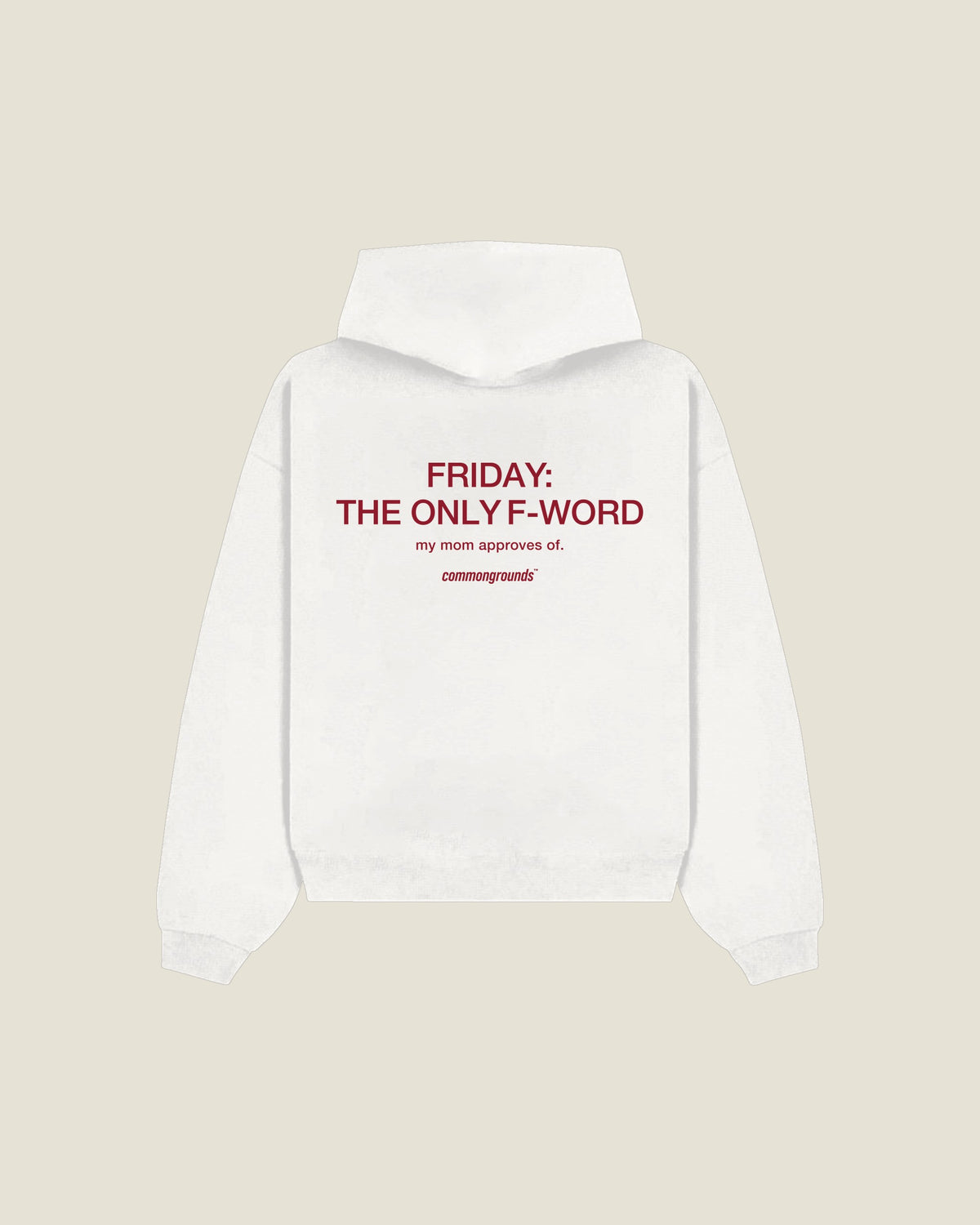 Friday: The Only F-word My Mom Approves Of Hoodie in white, back print
