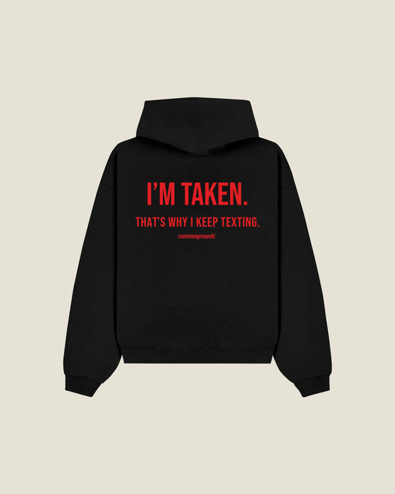 I'm Taken. That's Why I Keep Texting Hoodie