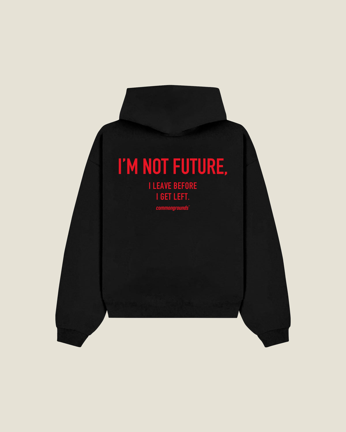 I'm Not Future, I Leave Before I Get Left Hoodie in black, back print