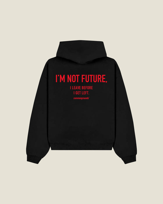 I'm Not Future, I Leave Before I Get Left Hoodie