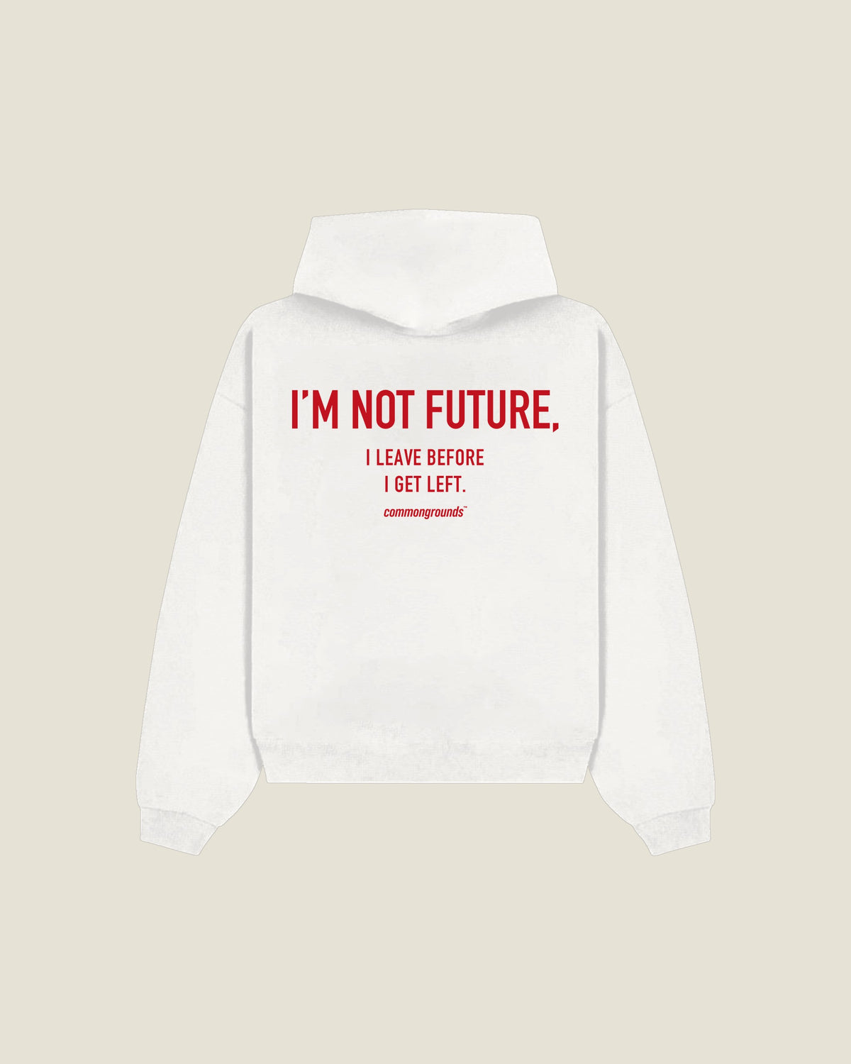 I'm Not Future, I Leave Before I Get Left Hoodie in white, back print