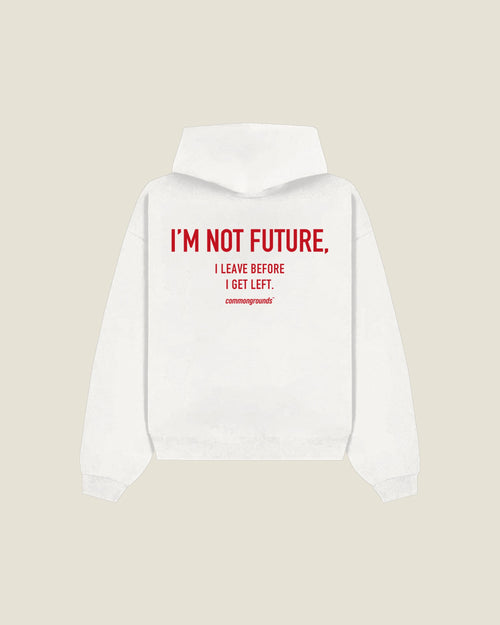 I'm Not Future, I Leave Before I Get Left Hoodie in white, back print
