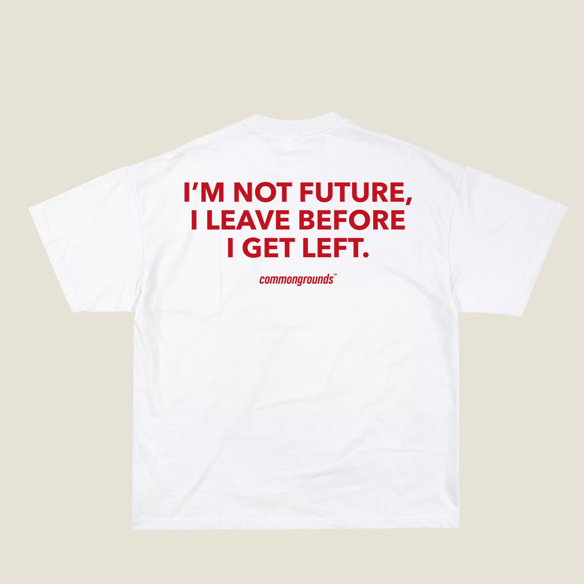 I'M NOT FUTURE, I LEAVE BEFORE I GET LEFT Tee in white, back print